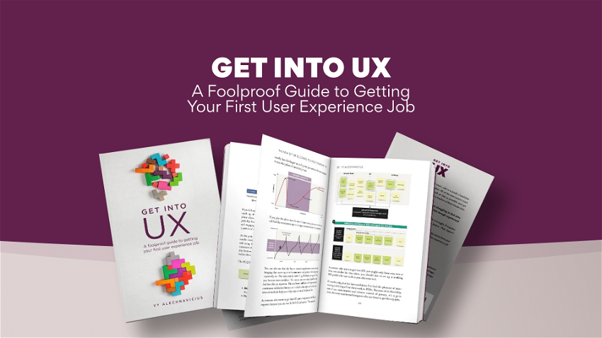 Get Into UX: A Foolproof Guide to Getting Your First User Experience Job