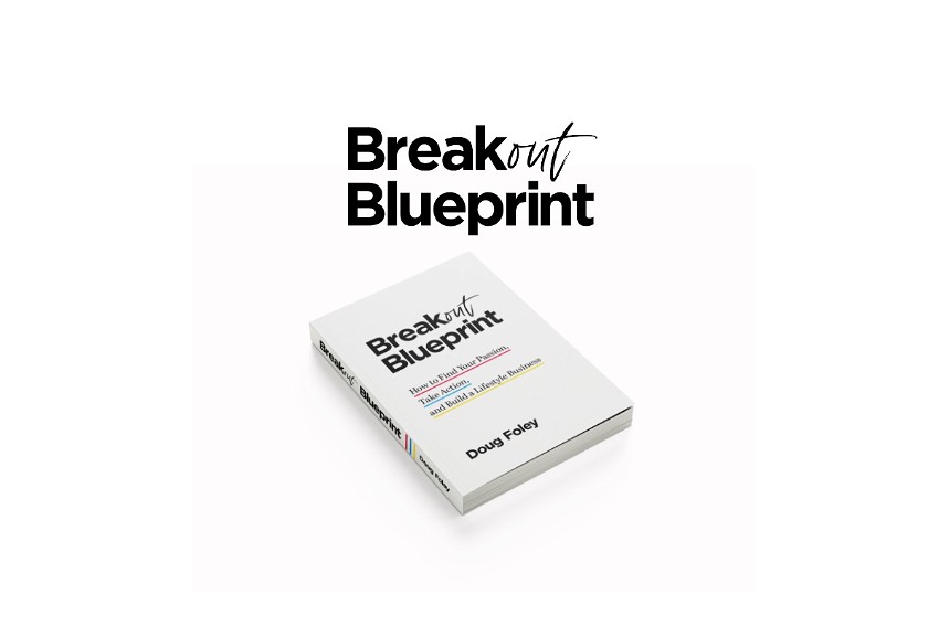 Breakout Blueprint: How to Find Your Passion, Take Action, and Build a Lifestyle Business eBook