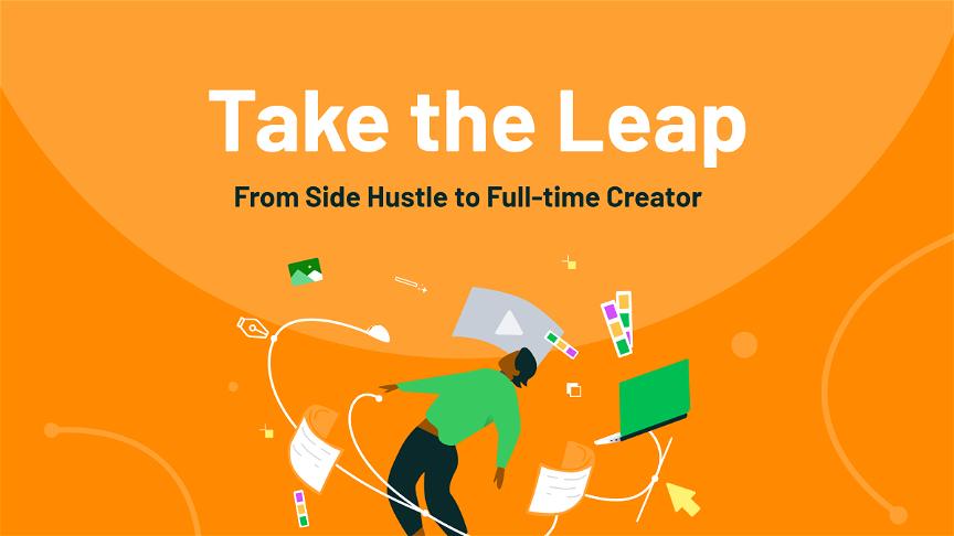 Take The Leap: From Side Hustle to Full-time Creator