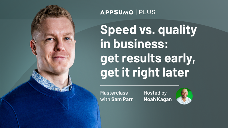 Speed vs. quality in business – Plus exclusive Masterclass with Sam Parr