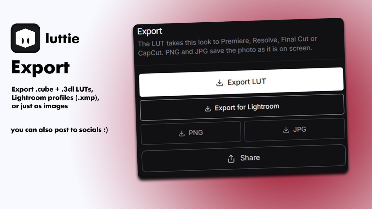 Export your grades as LUTs or Lightroom profiles (.cube, .3dl, .xmp). You can also just export the graded photo/video, or simply share to socials.